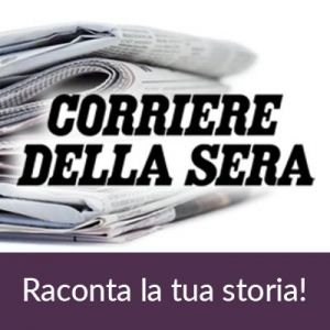 Racconta la tua storia al Corriere della Sera